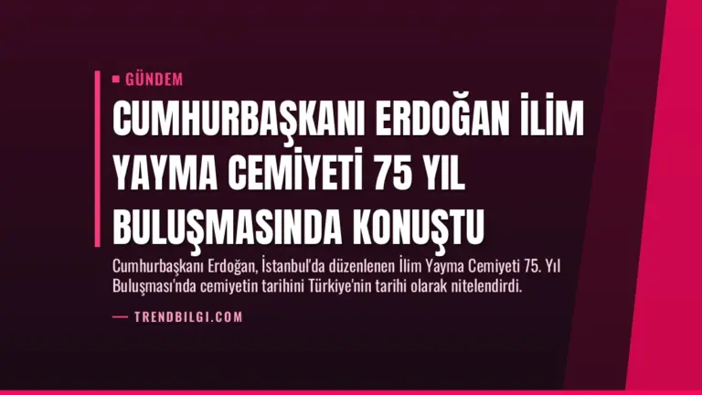Cumhurbaşkanı Erdoğan İlim Yayma Cemiyeti 75 Yıl Buluşmasında Konuştu