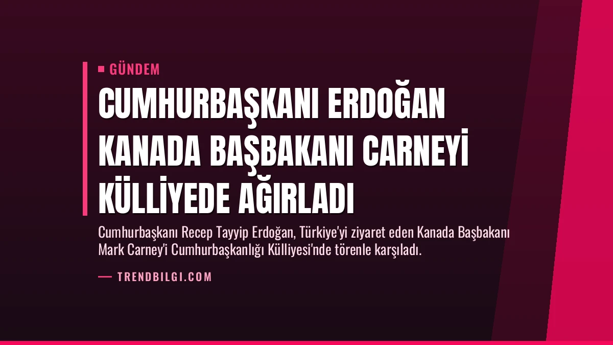 Cumhurbaşkanı Erdoğan Kanada Başbakanı Carneyi Külliyede Ağırladı
