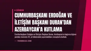Cumhurbaşkanı Erdoğan ve İletişim Başkanı Duran’dan Azerbaycan’a Kutlama