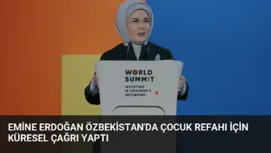 Emine Erdoğan Özbekistan’da Çocuk Refahı İçin Küresel Çağrı Yaptı