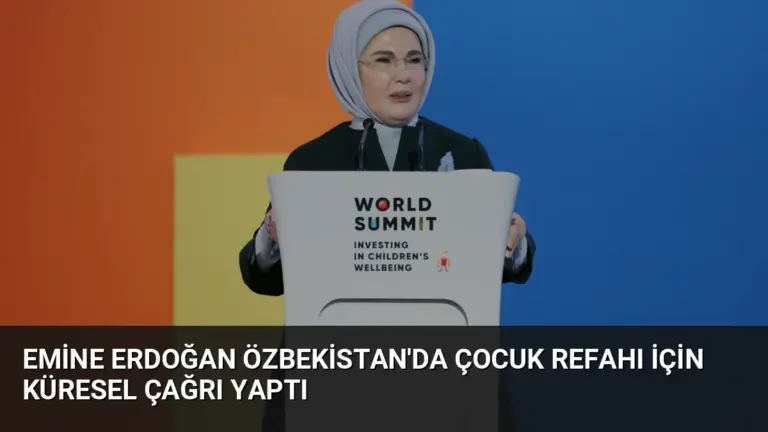 Emine Erdoğan Özbekistan’da Çocuk Refahı İçin Küresel Çağrı Yaptı
