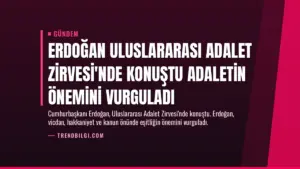 Erdoğan Uluslararası Adalet Zirvesi’nde konuştu Adaletin önemini vurguladı