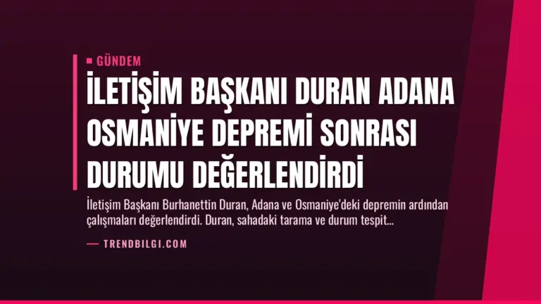 İletişim Başkanı Duran Adana Osmaniye Depremi Sonrası Durumu Değerlendirdi