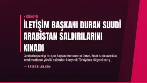 İletişim Başkanı Duran Suudi Arabistan Saldırılarını Kınadı