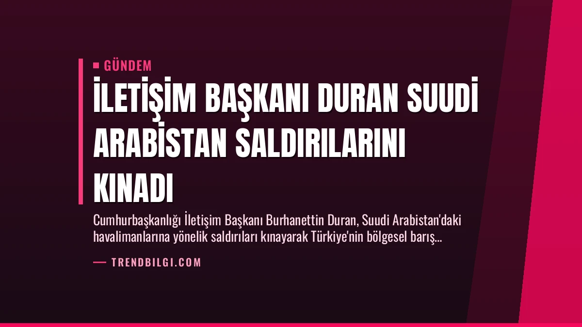 İletişim Başkanı Duran Suudi Arabistan Saldırılarını Kınadı