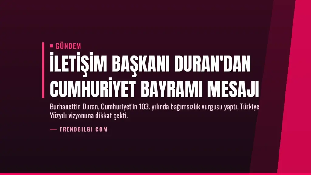 İletişim Başkanı Duran'dan Cumhuriyet Bayramı mesajı