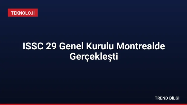 ISSC 29 Genel Kurulu Montrealde Gerçekleşti