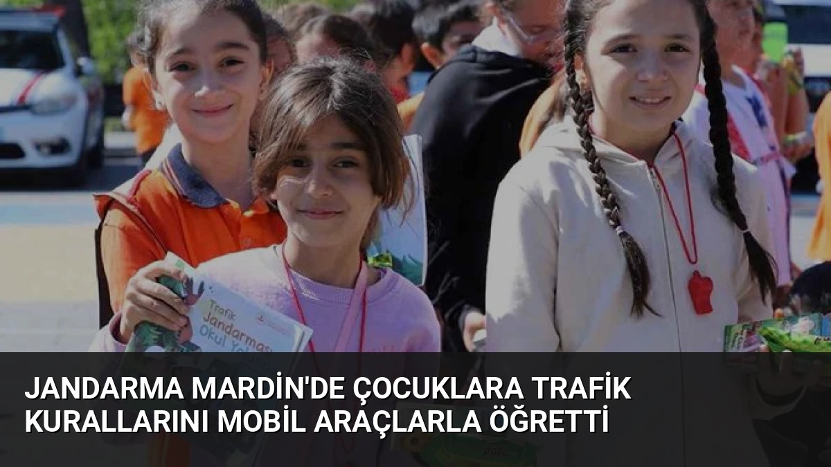 Jandarma Mardin’de Çocuklara Trafik Kurallarını Mobil Araçlarla Öğretti