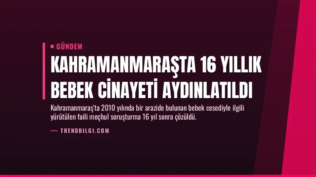 Kahramanmaraşta 16 Yıllık Bebek Cinayeti Aydınlatıldı