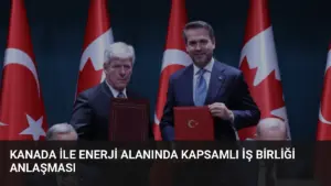 Kanada ile Enerji Alanında Kapsamlı İş Birliği Anlaşması