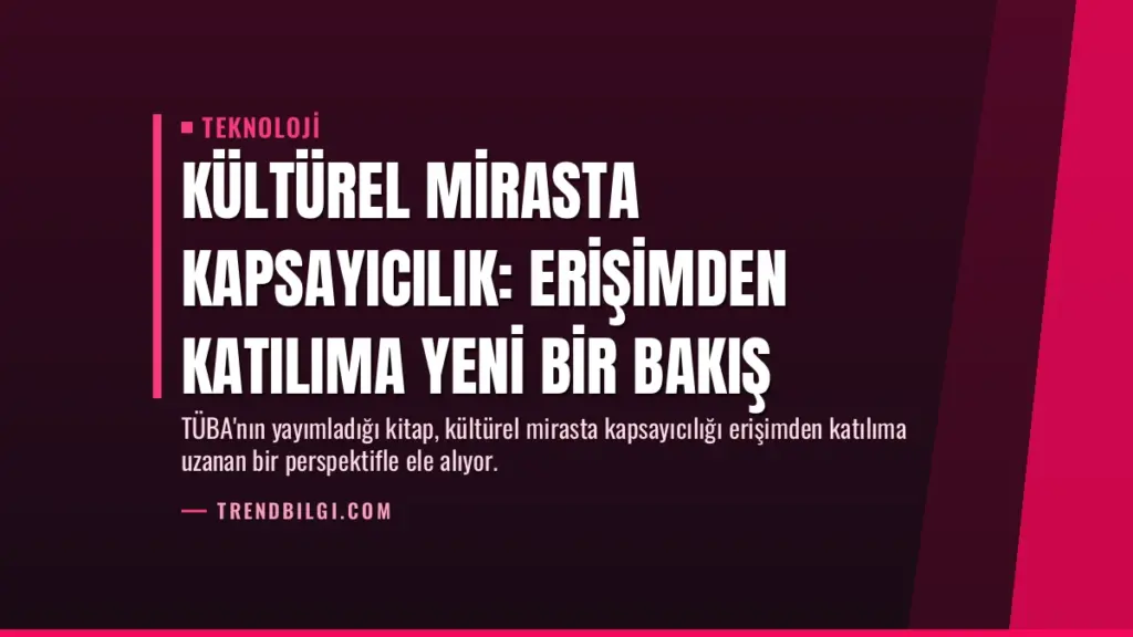 Kültürel Mirasta Kapsayıcılık: Erişimden Katılıma Yeni Bir Bakış