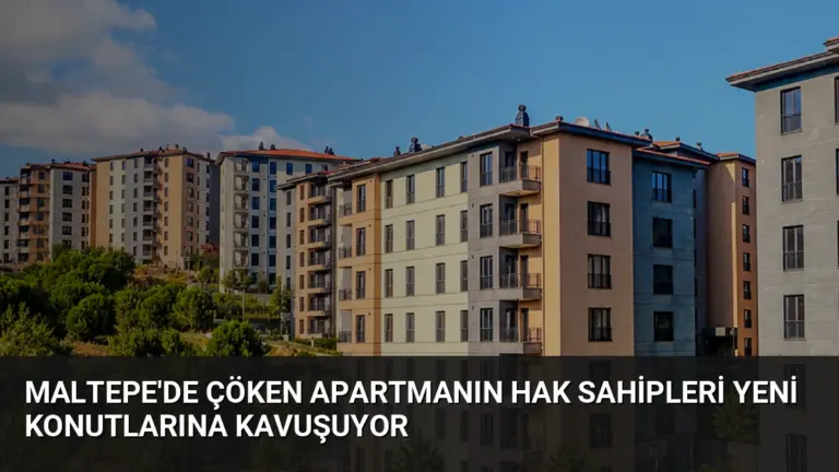 Maltepe'de Çöken Apartmanın Hak Sahipleri Yeni Konutlarına Kavuşuyor