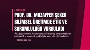Prof. Dr. Muzaffer Şeker Bilimsel Üretimde Etik ve Sorumluluğu Vurguladı