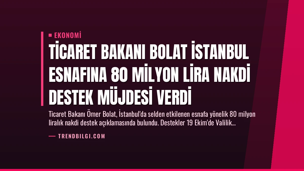 Ticaret Bakanı Bolat İstanbul Esnafına 80 Milyon Lira Nakdi Destek Müjdesi Verdi