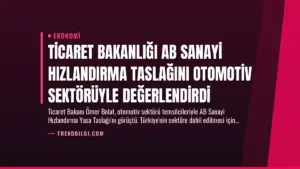 Ticaret Bakanlığı AB Sanayi Hızlandırma Taslağını Otomotiv Sektörüyle Değerlendirdi