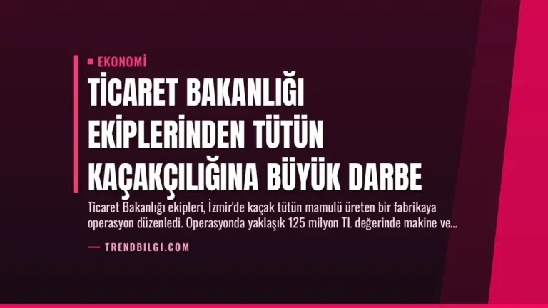 Ticaret Bakanlığı Ekiplerinden Tütün Kaçakçılığına Büyük Darbe