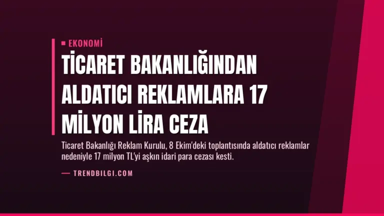 Ticaret Bakanlığından Aldatıcı Reklamlara 17 Milyon Lira Ceza