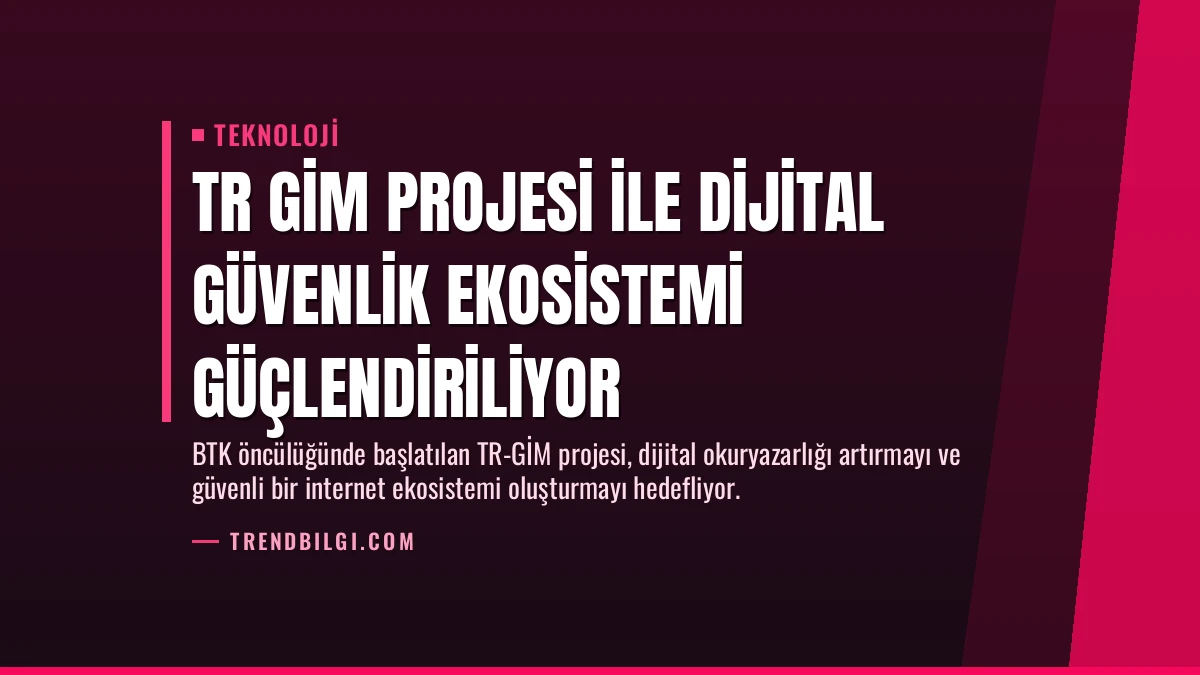 TR GİM Projesi ile Dijital Güvenlik Ekosistemi Güçlendiriliyor