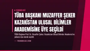 TÜBA Başkanı Muzaffer Şeker Kazakistan Ulusal Bilimler Akademisine Üye Seçildi