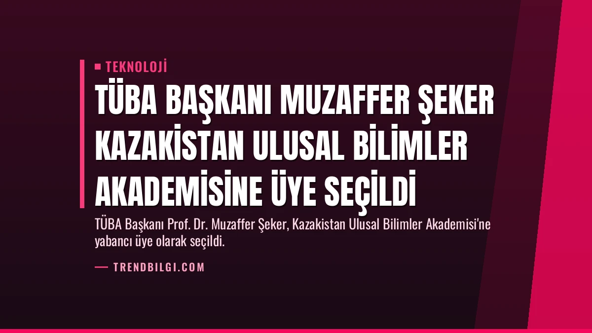TÜBA Başkanı Muzaffer Şeker Kazakistan Ulusal Bilimler Akademisine Üye Seçildi