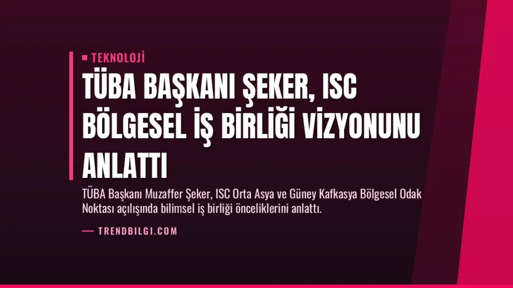 TÜBA Başkanı Şeker, ISC Bölgesel İş Birliği Vizyonunu Anlattı