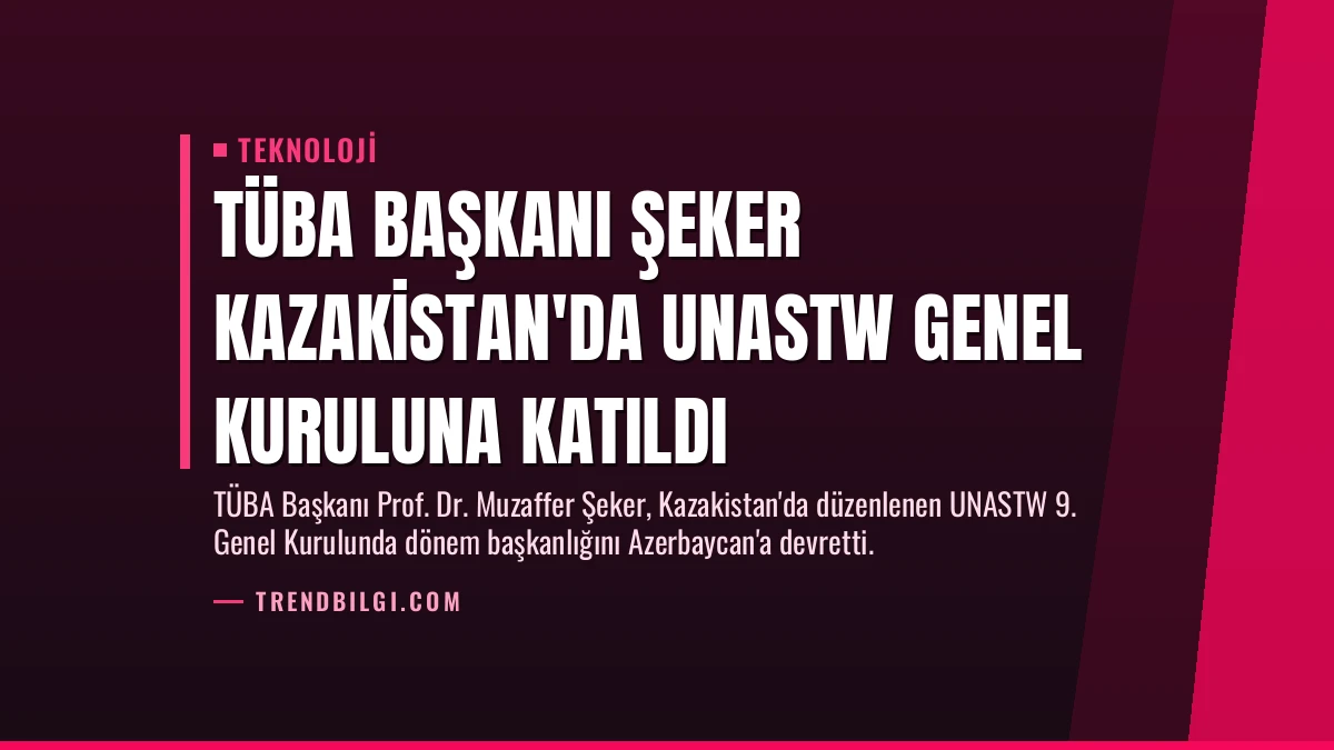TÜBA Başkanı Şeker Kazakistan’da UNASTW Genel Kuruluna Katıldı