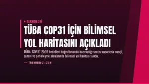TÜBA COP31 İçin Bilimsel Yol Haritasını Açıkladı