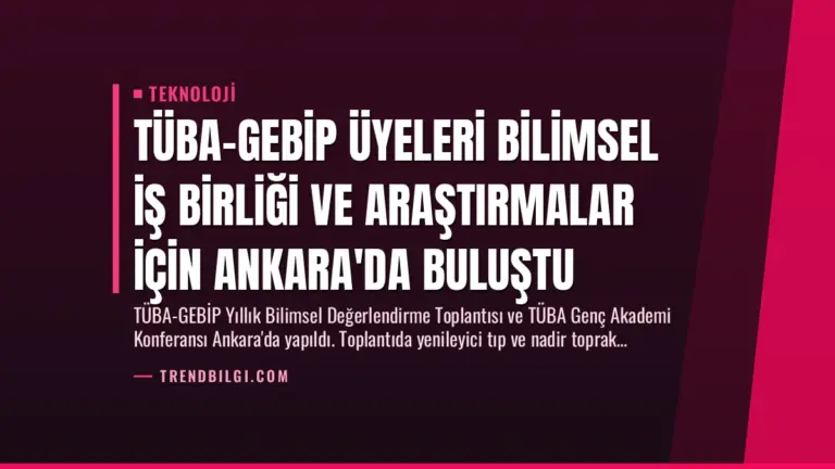 TÜBA-GEBİP Üyeleri Bilimsel İş Birliği ve Araştırmalar İçin Ankara'da Buluştu