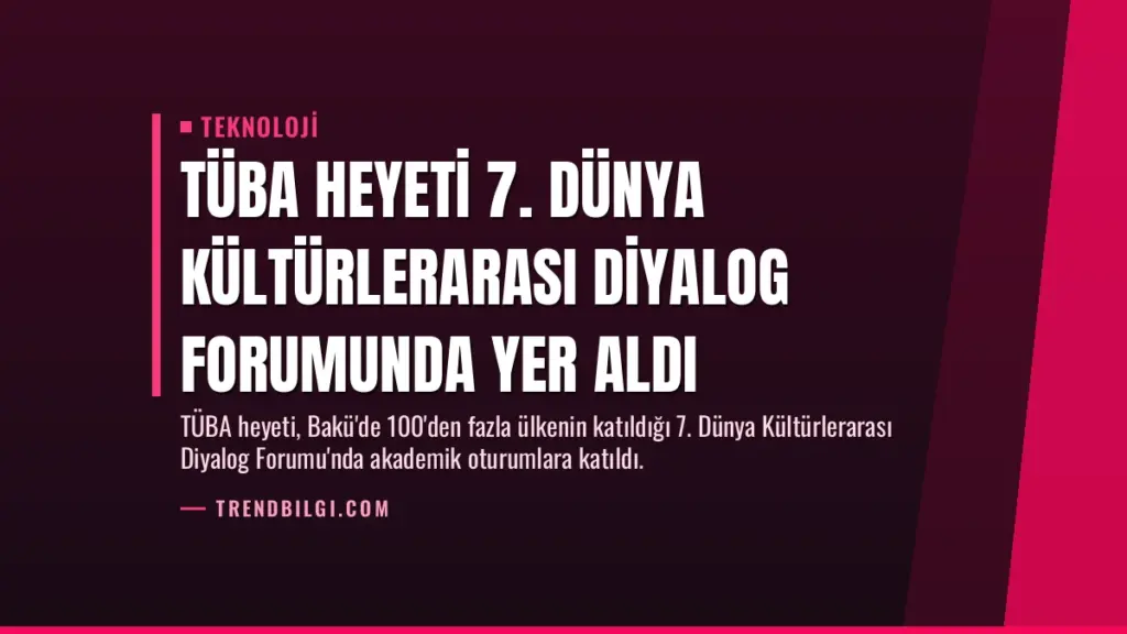 TÜBA Heyeti 7. Dünya Kültürlerarası Diyalog Forumunda Yer Aldı