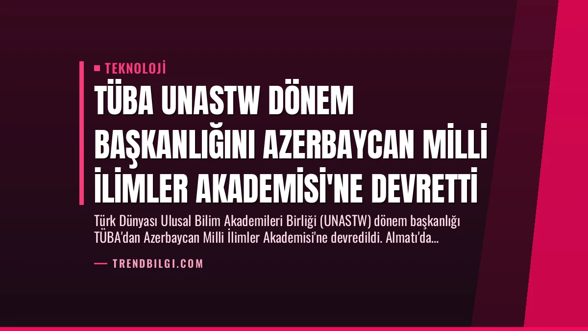TÜBA UNASTW Dönem Başkanlığını Azerbaycan Milli İlimler Akademisi’ne Devretti