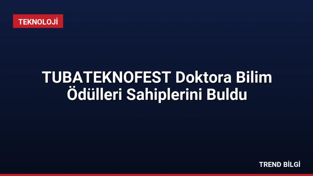 TUBATEKNOFEST Doktora Bilim Ödülleri Sahiplerini Buldu
