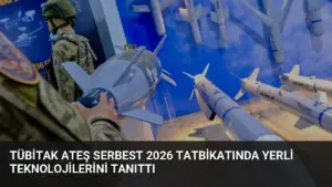 TÜBİTAK Ateş Serbest 2026 Tatbikatında Yerli Teknolojilerini Tanıttı
