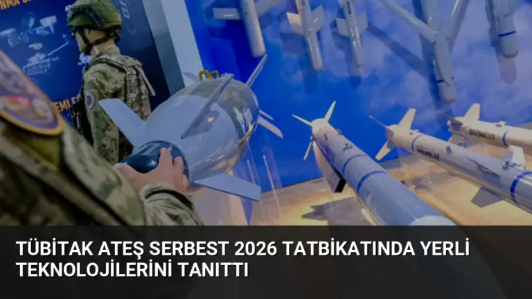 TÜBİTAK Ateş Serbest 2026 Tatbikatında Yerli Teknolojilerini Tanıttı