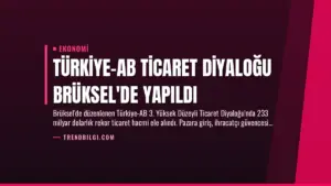 Türkiye-AB Ticaret Diyaloğu Brüksel’de Yapıldı