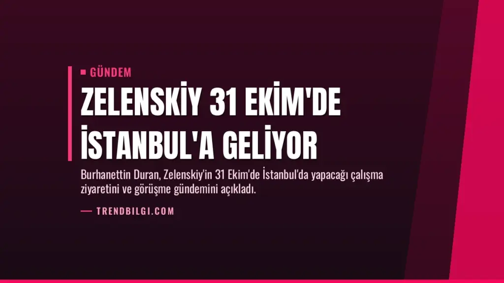 Zelenskiy 31 Ekim'de İstanbul'a geliyor