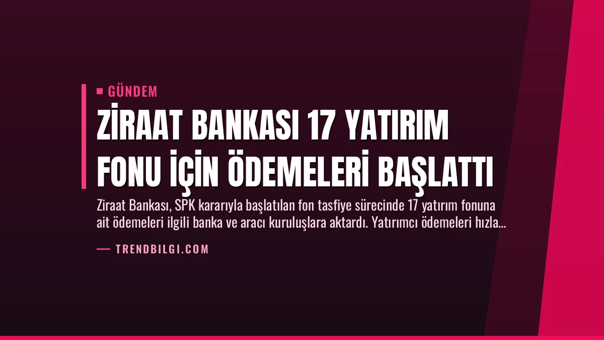 Ziraat Bankası 17 Yatırım Fonu İçin Ödemeleri Başlattı